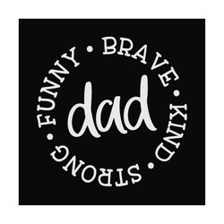 dad funny brave kind strong svg, fathers day svg, dad svg, strong dad svg, funny dad svg, brave svg, kind svg, dad life