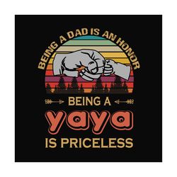 being a dad is an honor being a yaya is priceless svg, fathers day svg, dad svg, yaya svg, grandpa svg, retro dad svg, v