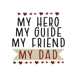 my hero my guide my friend my dad svg, fathers day svg, dad svg, hero svg, hero dad svg, friend svg, daddy svg, dad life