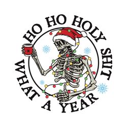 ho ho holy shit what a year christmas skeleton svg