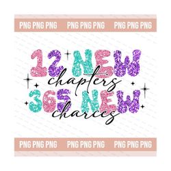 12 new chapters 365 new chances png, glitter new years sublimation digital design, happy new year png, simple new year p