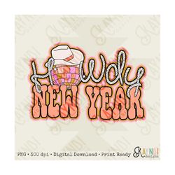 howdy new year sublimation design png digital download printable happy new year country disco ball cowgirl hat retro wes