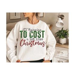 it&39s beginning to cost a lot like christmas png - christmas sublimation - png print file for sublimation or print - di