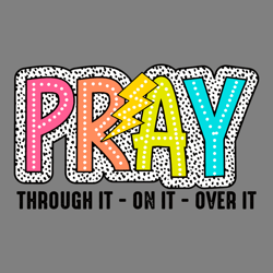 pray through it on it over it svg digital download files