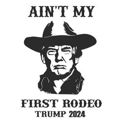 vintage aint my first rodeo trump 2024 svg
