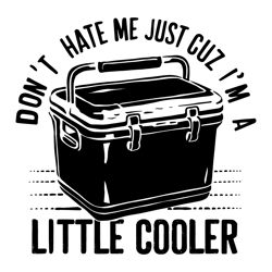 dont hate me just cuz im a little cooler funny svg