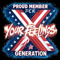 proud member fuck your feelings generation x png