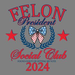 felon president social club 2024 svg digital download files