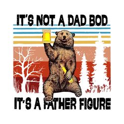 its not a dad bod its a father figure bear meme png