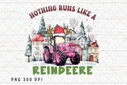 nothing runs like a reindeere png file, retro christmas sublimation, christmas tractor png, christmas town png, digital