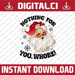 png only nothing for you whore xmas png, funny san-ta cla-us christmas png, christmas png, digital download
