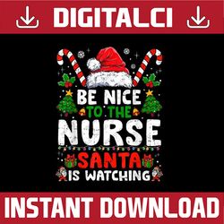 png only nurse christmas be nice to the nurse santa is watching png, nurse christmas png, christmas png, digital downloa