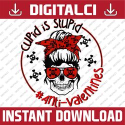 cupid is stupid skull png, messy bun anti valentines day png, valentine skull, png sublimation graphics