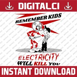 remember kids electricity will kill you png,worker's safety png, funny electrician warning, reddy kilowatt sublimation