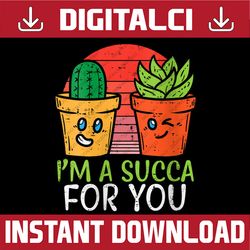 im a succa for you png, funny valentine day succulent plant png, cute succulent love png, kawaii valentine, for boyfrien