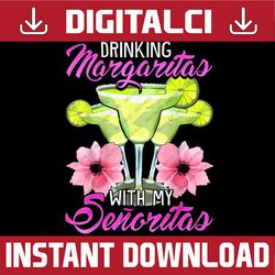 bridesmaid drinking margaritas with my senoritas 2022 png, mexico bachelorette png, girl's trip, girl's weekend, best fr