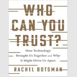 who can you trust: how technology brought us together and why it might drive us apart by rachel botsman pdf ebook