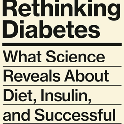 rethinking diabetes: what science reveals about diet, insulin, and successful treatments kindle edition