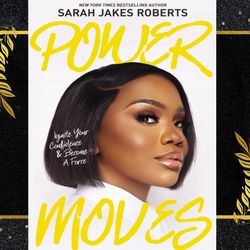 power moves: ignite your confidence and become a force by sarah jroberts