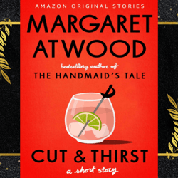 cut and thirst: a short story by margaret atwood