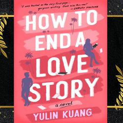 how to end a love story: a reese's book club pick by yulin kuang