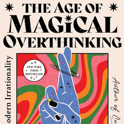 the age of magical overthinking: notes on modern irrationality by amanda montell (author)