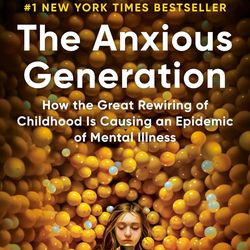 the anxious generation: how the great rewiring of childhood is causing an epidemic of mental illness