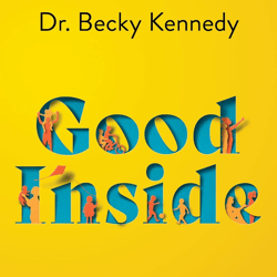 good inside: a guide to becoming the parent you want to be kindle edition by becky kennedy