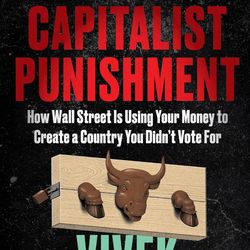 capitalist punishment: how wall street is using your money to create a country you didn't vote for by vivek ramaswamy