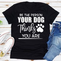 be the person your dog thinks you are