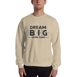 dream big work hard unisex sweatshirt