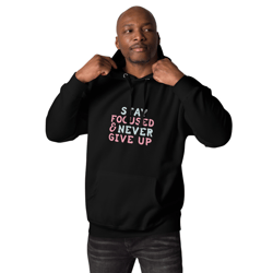 stay focused and never give up unisex hoodie