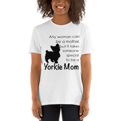 any woman can be mother but it takes someone special to be yorkie mom short-sleeve unisex t-shirt