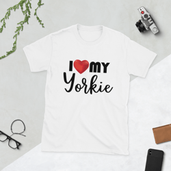 i love my yorkie short-sleeve unisex t-shirt