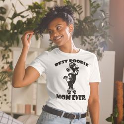 best poodle mom ever poodle tshirt best gifts for poodle mom and who love poodle dog short-sleeve unisex t-shirt