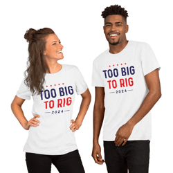 too big to rig unisex t-shirt