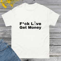 fuck love get money t-shirt