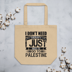 i don't need therapy i need to go to palestine eco tote bag