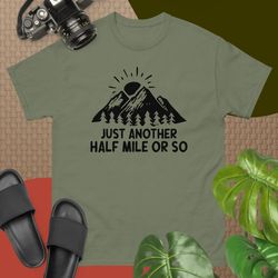 just another half mile or so-gifts for man and woman t-shirt