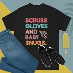 scrubs gloves and baby snugs labor and delivery nurse t-shirt