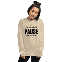 if i collapse pause my watch unisex sweatshirt