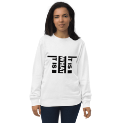 it is what it is unisex organic sweatshirt