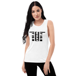 it is what it is ladies’ muscle tank