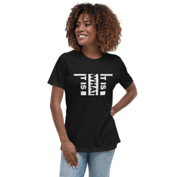 it is what it is women's relaxed t-shirt