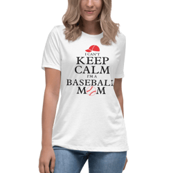 i can't keep calm i'm a baseball mom women's relaxed t-shirt