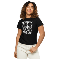 nobody is perfect and i am nobody women’s high-waisted t-shirt