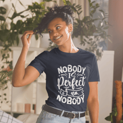 nobody is perfect and i am nobody short-sleeve unisex t-shirt