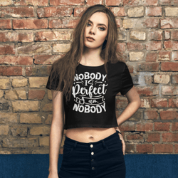 nobody is perfect and i am nobody funny quote women’s crop tee