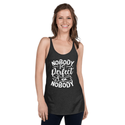 nobody is perfect and i am nobody funny quote women's racerback tank