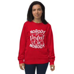 nobody is perfect and i am nobody funny quote unisex organic sweatshirt